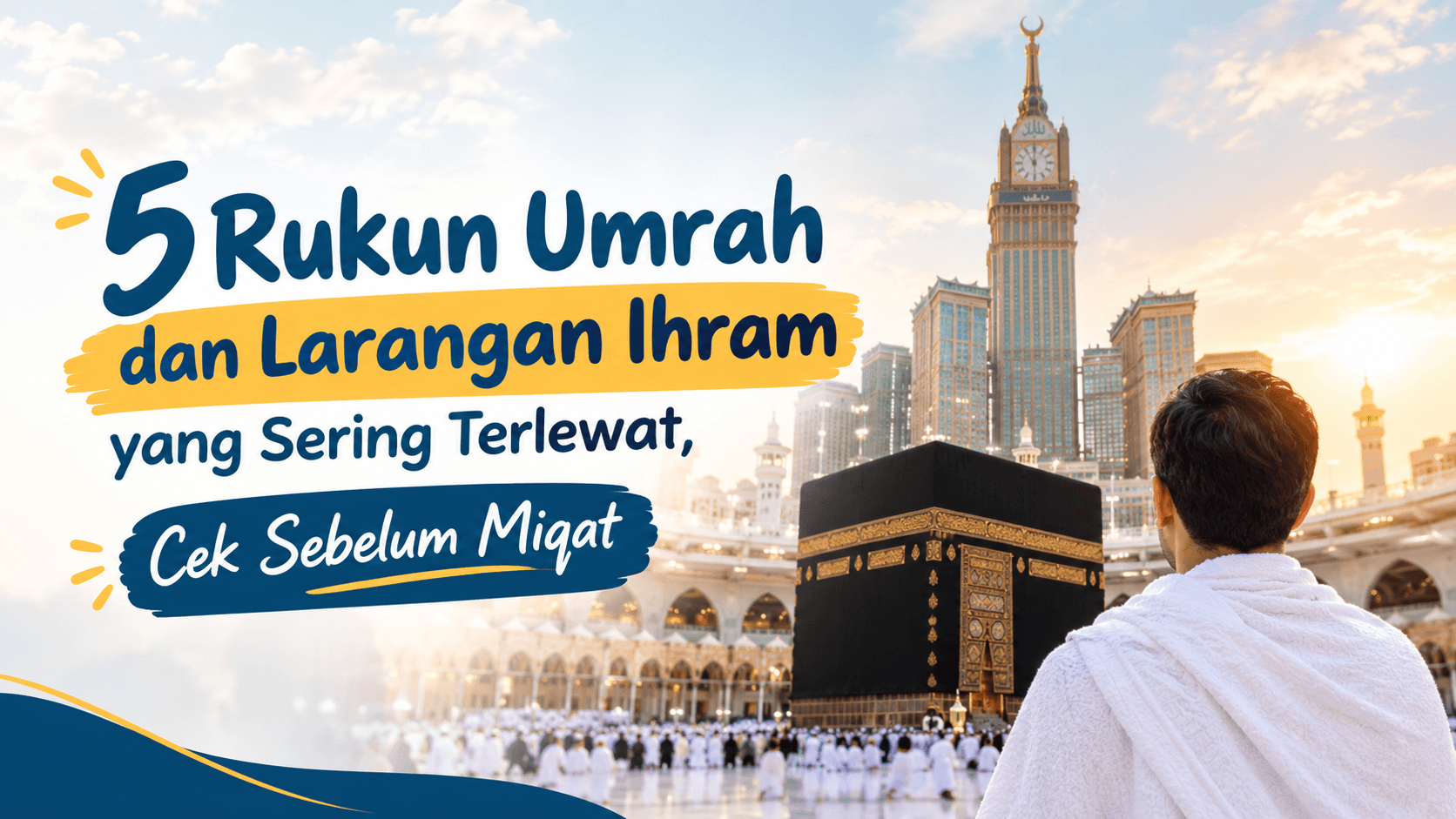 5 Rukun Umrah dan Larangan Ihram yang Sering Terlewat, Cek Sebelum Miqat